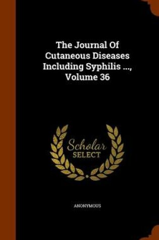 Cover of The Journal of Cutaneous Diseases Including Syphilis ..., Volume 36