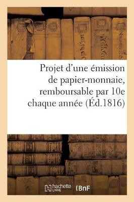 Book cover for Projet d'Une Émission de Papier-Monnaie, Remboursable Par 10e Chaque Année, Portant Intérêt À 6 0