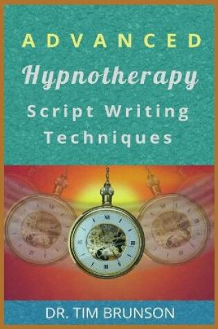 Cover of Advanced Hypnotherapy Script Writing Techniques