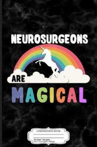 Cover of Neurosurgeons Are Magical Composition Notebook