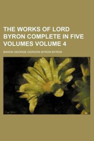 Cover of The Works of Lord Byron Complete in Five Volumes Volume 4