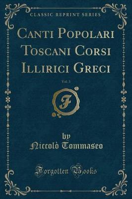 Book cover for Canti Popolari Toscani Corsi Illirici Greci, Vol. 3 (Classic Reprint)