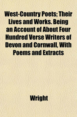 Cover of West-Country Poets; Their Lives and Works. Being an Account of about Four Hundred Verse Writers of Devon and Cornwall, with Poems and Extracts