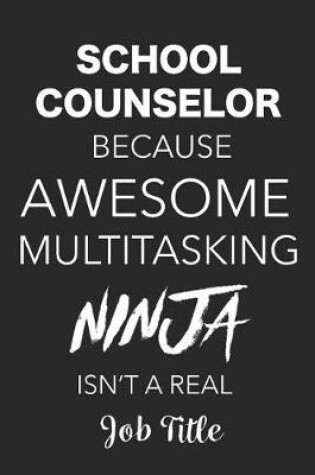 Cover of School Counselor Because Awesome Multitasking Ninja Isn't A Real Job Title