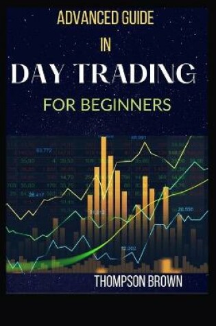 Cover of Advanced Guide in Day Trading for Beginners