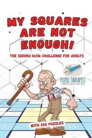 Cover of My Squares Are Not Enough! The Sudoku 16x16 Challenge for Adults with 242 Puzzles