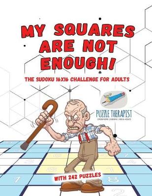 Book cover for My Squares Are Not Enough! The Sudoku 16x16 Challenge for Adults with 242 Puzzles