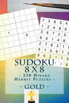 Cover of Sudoku 8 X 8 - 250 Hikaku Hermit Puzzles - Gold