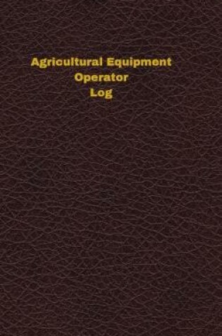 Cover of Agricultural Equipment Operator Log