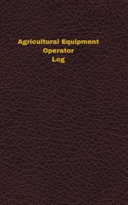 Cover of Agricultural Equipment Operator Log