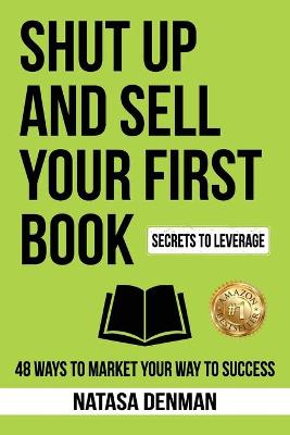 Book cover for Shut Up and Sell Your First Book