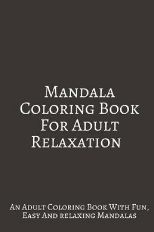 Cover of Mandala Coloring Book For Adult Relaxation