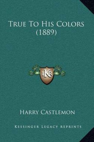 Cover of True to His Colors (1889)