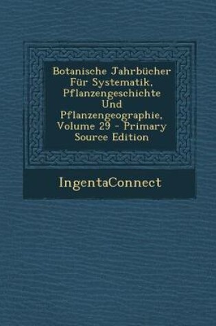 Cover of Botanische Jahrbucher Fur Systematik, Pflanzengeschichte Und Pflanzengeographie, Volume 29