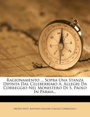 Book cover for Ragionamento ... Sopra Una Stanza Dipinta Dal Celeberrimo A. Allegri Da Correggio Nel Monistero Di S. Paolo in Parma...