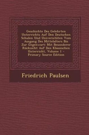 Cover of Geschichte Des Gelehrten Unterrichts Auf Den Deutschen Schulen Und Universitaten Vom Ausgang Des Mittelalters Bis Zur Gegenwart