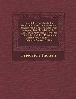 Book cover for Geschichte Des Gelehrten Unterrichts Auf Den Deutschen Schulen Und Universitaten Vom Ausgang Des Mittelalters Bis Zur Gegenwart