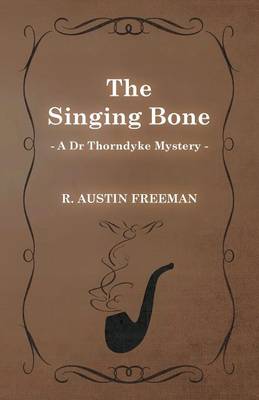 Book cover for The Singing Bone (A Dr Thorndyke Mystery)