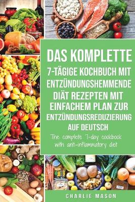 Book cover for Das komplette 7-tägige Kochbuch mit entzündungshemmende Diät Rezepten Mit einfachem Plan zur Entzündungsreduzierung Auf Deutsch