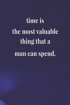Book cover for Time Is The Most Valuable Thing That A Man Can Spend