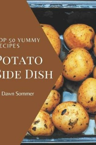 Cover of Top 50 Yummy Potato Side Dish Recipes