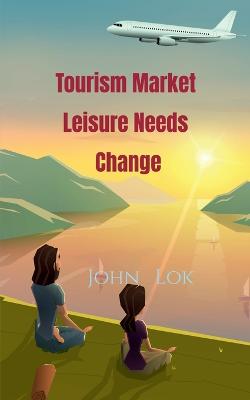 Book cover for Tourism Market Leisure Needs Change