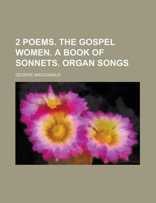 Book cover for 2 Poems. the Gospel Women. a Book of Sonnets. Organ Songs