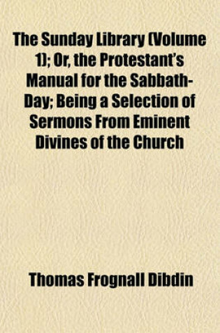 Cover of The Sunday Library (Volume 1); Or, the Protestant's Manual for the Sabbath-Day; Being a Selection of Sermons from Eminent Divines of the Church