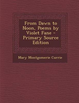 Book cover for From Dawn to Noon, Poems by Violet Fane - Primary Source Edition