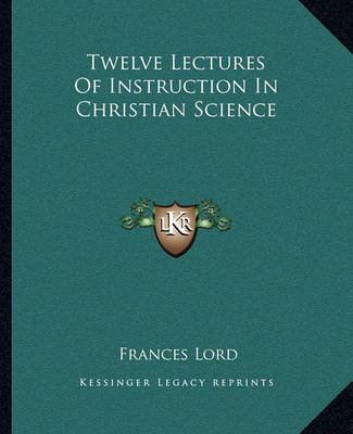 Book cover for Twelve Lectures of Instruction in Christian Science