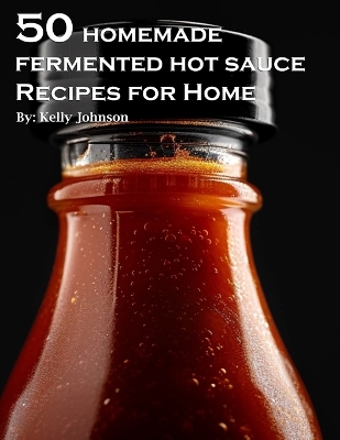 Book cover for 50 Homemade Fermented Hot Sauce Recipes for Home