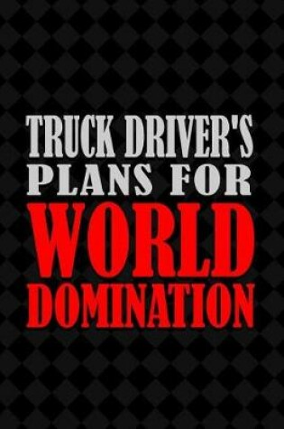 Cover of Truck Driver's Plans for World Domination