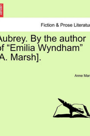 Cover of Aubrey. by the Author of Emilia Wyndham [A. Marsh].