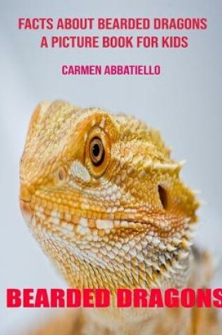 Cover of Facts About Bearded dragons A Picture Book For Kids