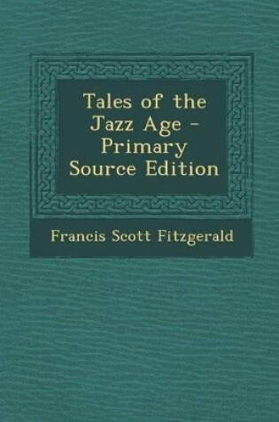 Cover of Tales of the Jazz Age - Primary Source Edition