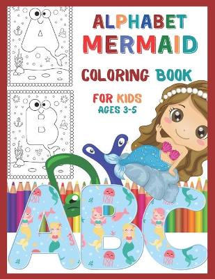 Book cover for Alphabet Mermaid Coloring Book for Kids Ages 3-5