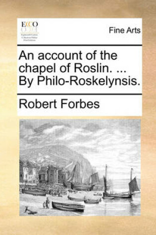 Cover of An Account of the Chapel of Roslin. ... by Philo-Roskelynsis.