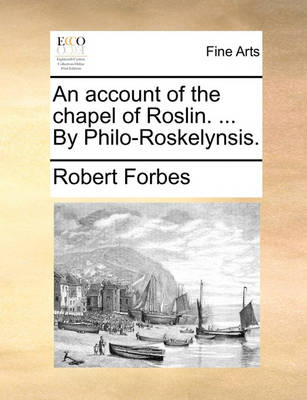 Book cover for An Account of the Chapel of Roslin. ... by Philo-Roskelynsis.