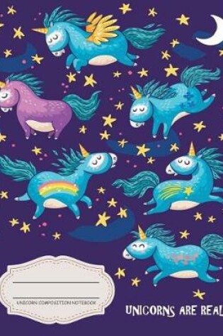 Cover of Unicorn Composition Notebook - Unicorns are Real