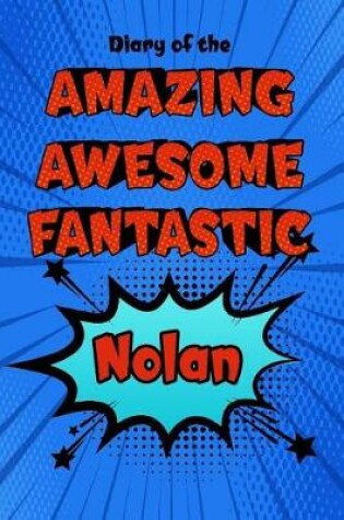 Cover of Diary of the Amazing Awesome Fantastic Nolan