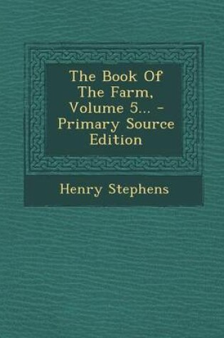 Cover of The Book of the Farm, Volume 5... - Primary Source Edition