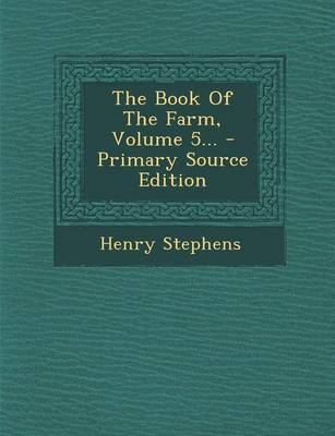 Book cover for The Book of the Farm, Volume 5... - Primary Source Edition