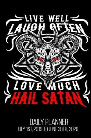 Cover of Live Well Laugh Often Love Much Hail Satan Daily Planner July 1st, 2019 To June 30th, 2020