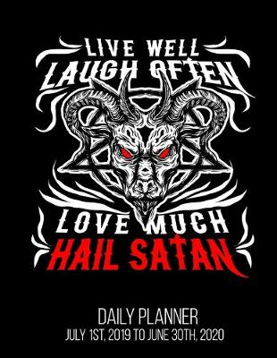 Book cover for Live Well Laugh Often Love Much Hail Satan Daily Planner July 1st, 2019 To June 30th, 2020