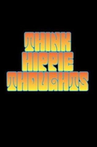 Cover of Think Hippie Thoughts