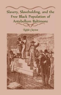 Cover of Slavery, Slaveholding, and the Free Black Population of Antebellum Baltimore