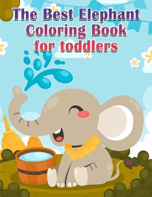 Book cover for The Best Elephant Coloring Book For Kids