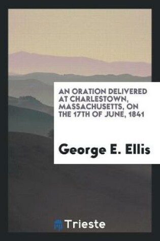 Cover of An Oration Delivered at Charlestown, Massachusetts, on the 17th of June, 1841