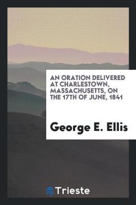 Book cover for An Oration Delivered at Charlestown, Massachusetts, on the 17th of June, 1841