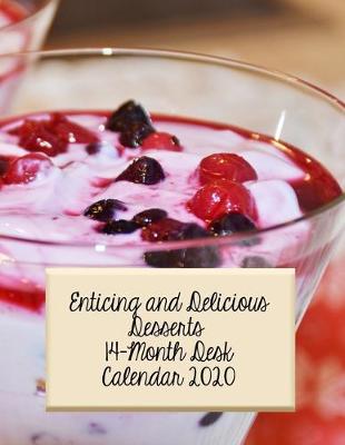 Book cover for Enticing and Delicious Desserts 14-Month Desk Calendar 2020